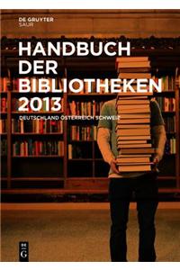 Handbuch Der Bibliotheken 2013: Deutschland, Osterreich, Schweiz