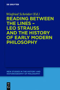 Reading Between the Lines - Leo Strauss and the History of Early Modern Philosophy