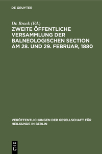 Zweite Öffentliche Versammlung Der Balneologischen Section Am 28. Und 29. Februar, 1880