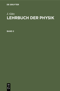 J. Götz: Lehrbuch Der Physik. Band 2