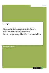 Gesundheitsmanagement im Sport. Gesundheitsprobleme durch Bewegungsmangel bei älteren Menschen