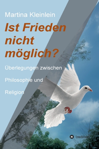 Ist Frieden nicht möglich?