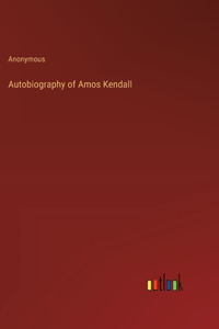 Autobiography of Amos Kendall