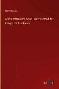 Graf Bismarck und seine Leute während des Krieges mit Frankreich