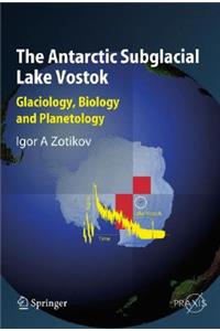 Antarctic Subglacial Lake Vostok: Glaciology, Biology and Planetology