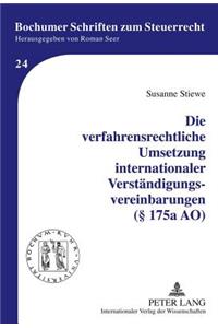 Die Verfahrensrechtliche Umsetzung Internationaler Verstaendigungsvereinbarungen (§ 175a Ao)