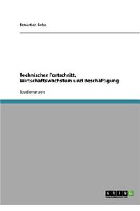 Technischer Fortschritt, Wirtschaftswachstum und Beschäftigung