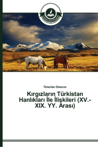 Kırgızların Türkistan Hanlıkları İle İlişkileri (XV.-XIX. YY. Arası)