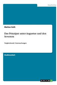 Das Prinzipat unter Augustus und den Severern: Vergleichende Untersuchungen