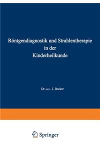 Röntgendiagnostik Und Strahlentherapie in Der Kinderheilkunde