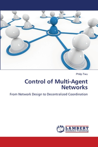 Control of Multi-Agent Networks