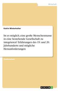 Ist es möglich, eine große Menschenmasse in eine bestehende Gesellschaft zu integrieren? Erfahrungen des 19. und 20. Jahrhunderts und mögliche Herausforderungen