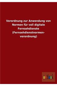 Verordnung Zur Anwendung Von Normen Fur Voll Digitale Fernsehdienste (Fernsehdienstnormen- Verordnung)