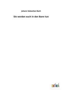 Sie werden euch in den Bann tun