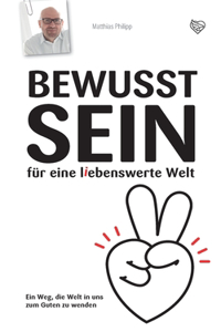 Bewusst Sein für eine liebenswerte Welt