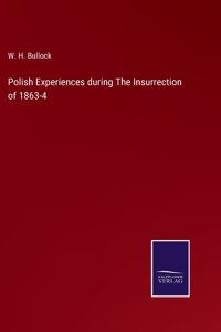 Polish Experiences during The Insurrection of 1863-4