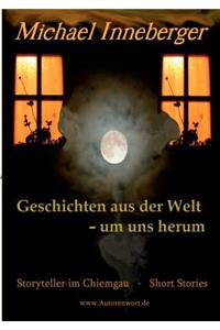 Geschichten aus der Welt - um uns herum