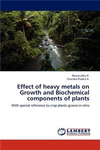 Effect of Heavy Metals on Growth and Biochemical Components of Plants