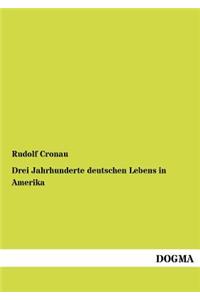 Drei Jahrhunderte deutschen Lebens in Amerika