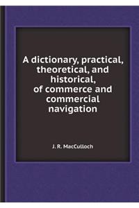 A Dictionary, Practical, Theoretical, and Historical, of Commerce and Commercial Navigation