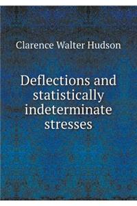 Deflections and Statistically Indeterminate Stresses