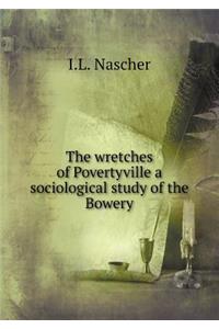 The Wretches of Povertyville a Sociological Study of the Bowery