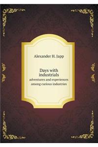 Days with industrials adventures and experiences among curious industries