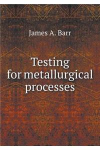 Testing for Metallurgical Processes