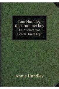 Tom Hundley, the drummer boy Or, A secret that General Grant kept