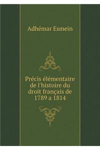 Précis élémentaire de l'histoire du droit français de 1789 a 1814