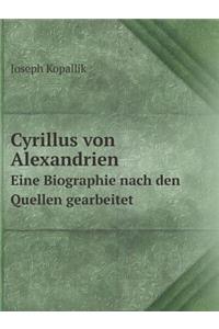 Cyrillus Von Alexandrien Eine Biographie Nach Den Quellen Gearbeitet