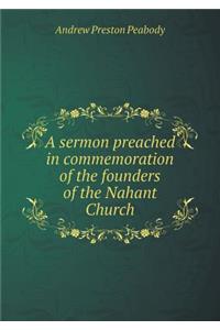 A sermon preached in commemoration of the founders of the Nahant Church