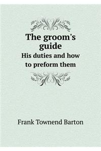 The Groom's Guide His Duties and How to Preform Them