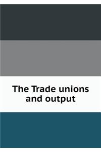 The Trade unions and output