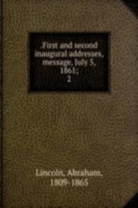First and second inaugural addresses, message, July 5, 1861