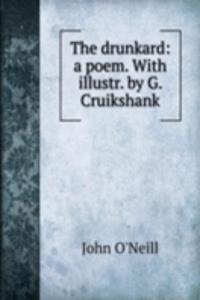 drunkard: a poem. With illustr. by G. Cruikshank