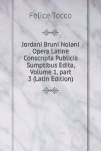 Jordani Bruni Nolani Opera Latine Conscripta Publicis Sumptibus Edita, Volume 1, part 3 (Latin Edition)