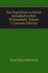 Das Papstthum in Seiner Sozialkulturellen Wirksamkeit, Volume 2 (German Edition)