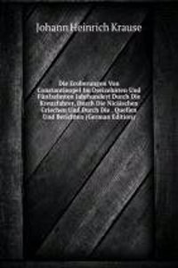 Die Eroberungen Von Constantinopel Im Dreizehnten Und Funfzehnten Jahrhundert Durch Die Kreuzfahrer, Durch Die Nicaischen Griechen Und Durch Die . Quellen Und Berichten (German Edition)