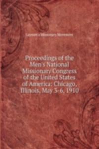 Proceedings of the Men's National Missionary Congress of the United States of America: Chicago, Illinois, May 3-6, 1910