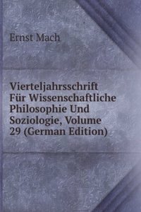Vierteljahrsschrift Fur Wissenschaftliche Philosophie Und Soziologie, Volume 29 (German Edition)