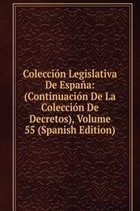 Coleccion Legislativa De Espana: (Continuacion De La Coleccion De Decretos), Volume 55 (Spanish Edition)