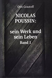 Nicolas Poussin: sein Werk und sein Leben