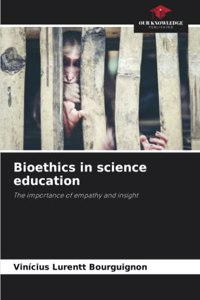 Bioethics in science education