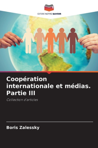 Coopération internationale et médias. Partie III