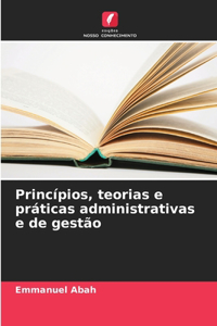 Princípios, teorias e práticas administrativas e de gestão
