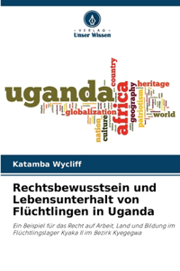 Rechtsbewusstsein und Lebensunterhalt von Flüchtlingen in Uganda