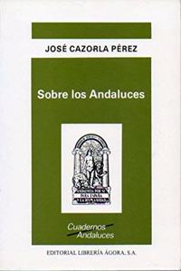 Sobre los andaluces (Cuadernos andaluces) (Spanish Edition)