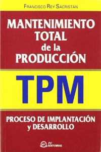 Mantenimiento Total de la Produccion (Tpm): Proceso de Implantaci n y Desarrollo