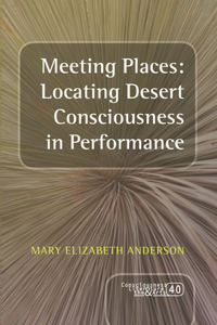 Meeting Places: Locating Desert Consciousness in Performance